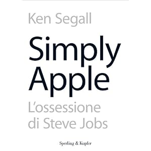 Simply Apple: L'ossessione di Steve Jobs per la semplicità (Saggi)