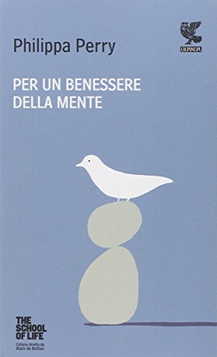 Per un benessere della mente. The school of life Per un benessere della mente. The school of life