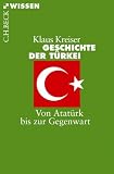 Geschichte der T�rkei: Von Atat�rk bis zur Gegenwart - Klaus Kreiser