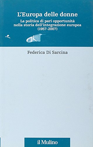 L'Europa delle donne. La politica di pari opportunità nella storia dell'integrazione europea (1957-2007)