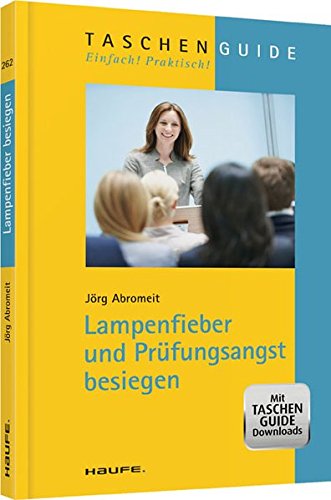 Lampenfieber und Prüfungsangst besiegen (Haufe TaschenGuide)
