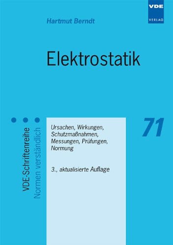 Preisvergleich Produktbild Elektrostatik: Ursachen, Wirkungen, Schutzmaßnahmen, Messungen, Prüfungen, Normung