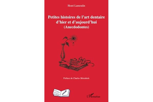 Petites histoires de l'art dentaire d'hier et d'aujourd'hui: (Anecdodontes)