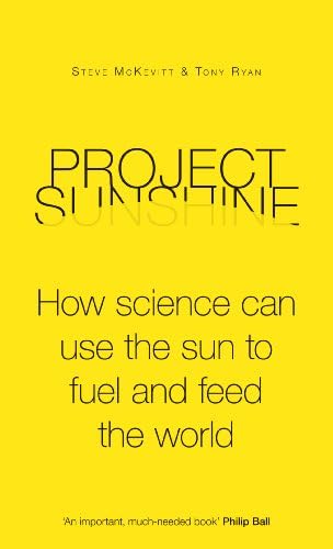 Project Sunshine: How science can use the sun to fuel and feed the world