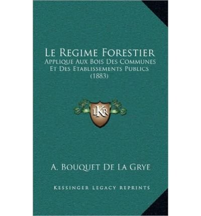 Le Regime Forestier: Applique Aux Bois Des Communes Et Des Etablissements Publics (1883) (Hardback)(French) - Common