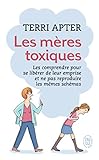 Les mères toxiques : Les comprendre pour se libérer de leur emprise et ne pas reproduire les mêmes schémas