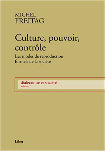 Download Culture, pouvoir, contrôle - Les modes de reproduction formels de la société - Dialectique et société T3 Download Culture, pouvoir, contrôle - Les modes de reproduction formels de la société - Dialectique et société T3