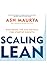 Scaling Lean: Mastering the Key Metrics for Startup Growth by Ash Maurya