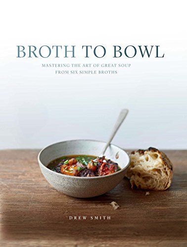 Download Broth to Bowl: Mastering the art of great soup from six simple broths Download Broth to Bowl: Mastering the art of great soup from six simple broths
