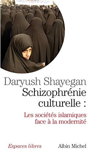 Schizophrénie culturelle : Les sociétés islamiques face à la modernité Schizophrénie culturelle : Les sociétés islamiques face à la modernité