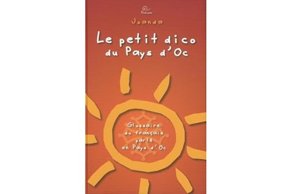 Le petit dico du Pays d'Oc: Glossaire du français parlé en Pays d'Oc