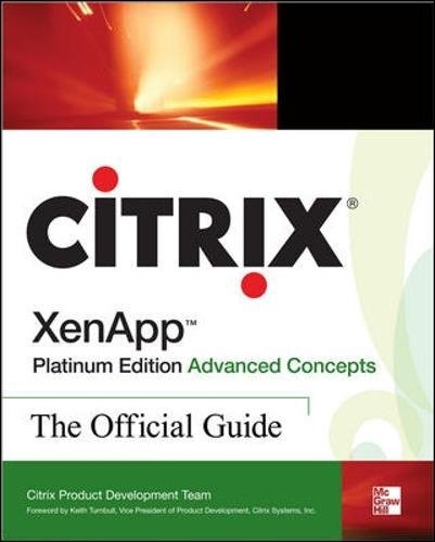 Citrix XenApp Platinum Edition Advanced Concepts: The Official Guide