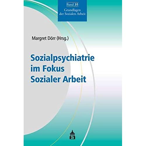[PDF] Sozialpsychiatrie im Fokus Sozialer Arbeit (Grundlagen der Sozialen Arbeit) KOSTENLOS DOWNLOAD