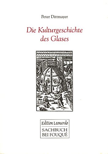 Preisvergleich Produktbild Die Kulturgeschichte des Glases (Fouqué / Edition Leonardo)