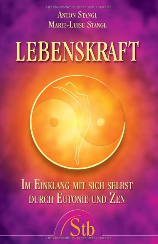 Download Lebenskraft: Im Einklang mit sich selbst durch Eutonie und Zen Download Lebenskraft: Im Einklang mit sich selbst durch Eutonie und Zen