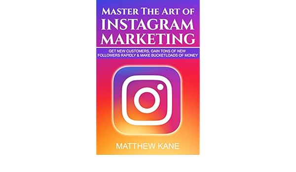 master the art of instagram marketing get new customers gain tons of new followers rapidly make bucketloads of money ebook matthew kane amazon co uk - amazon com master the art of instagram the step by step book on