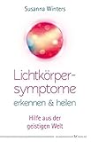 Lichtkörpersymptome erkennen und heilen: Hilfe aus der geistigen Welt by Susanna Winters