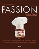 Passion Nutella : Les recettes des plus grands chefs, pâtissiers et maîtres glaciers italiens pour tous les gourmands