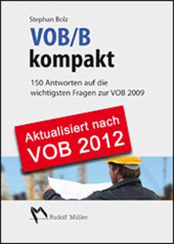 VOB/B kompakt: 150 Antworten auf die wichtigsten Fragen zur VOB 2012