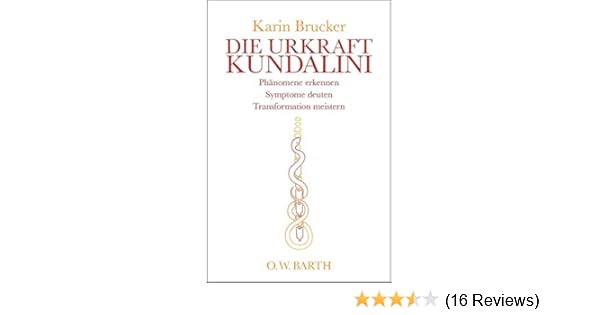 Die Urkraft Kundalini Phänomene Erkennen Symptome Deuten - 