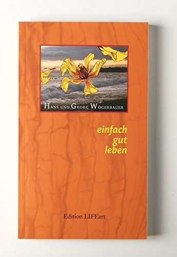 einfach gut leben: Ganzheitsmedizinische Gedanken und Impulse zur bewussten Lebensgestaltung