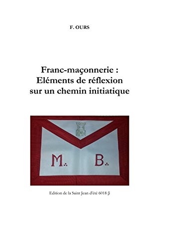 Télécharger Franc-maçonnerie: Éléments de réflexion sur un chemin initiatique Francais PDF