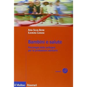 Bambini e salute. Psicologia dello sviluppo per le professioni sanitarie Bambini e salute. Psicologia dello sviluppo per le professioni sanitarie