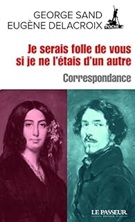 Correspondance George Sand Eugene Delacroix Je Serais Folle De