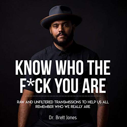 Know Who the F*ck You Are: Raw & Unfiltered Transmissions to Help Us All Remember Who We Really Are