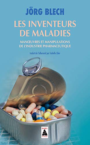 Les inventeurs de maladies : Manoeuvres et manipulations de l'industrie pharmaceutique Les inventeurs de maladies : Manoeuvres et manipulations de l'industrie pharmaceutique
