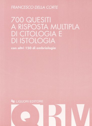 Settecento quesiti a risposta multipla di citologia e di istologia. Con altri 150 di embriologia Settecento quesiti a risposta multipla di citologia e di istologia. Con altri 150 di embriologia