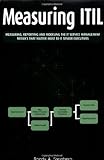 Measuring ITIL: Measuring, Reporting and Modeling - The IT Service Management Metrics That Matter Most to IT Senior Executives by