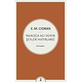 Yalnızca Acı Veren Şeyleri Hatırlarız
