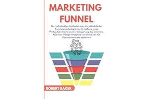 Business online / Marketing Funnel: Der vollständige Leitfaden zum Verständnis der Kundenpsychologie, zur Erstellung eines Verkaufstrichters und zur ... einrichtet und die Konversionsrate optimiert