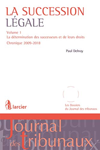 Télécharger La succession légale: Vol. 1 La détermination des successeurs et de leurs droits - Chronique 2009- Gratuit