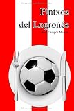  Pintxos del Logroñés: Conoce las 150 Tapas y Pintxos de Logroño y la Rioja dedicados a los mejores Futbolistas de la Historia del C.D. Logroñés (1.940-Hoy)