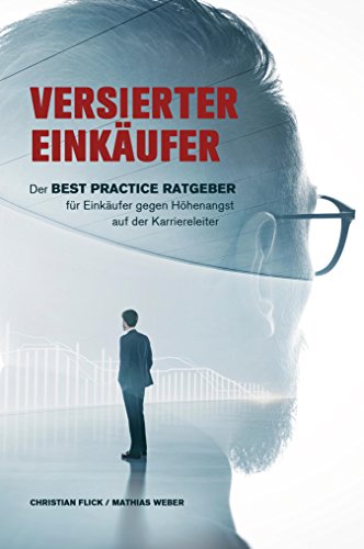 Versierter Einkäufer: Der Best Practice Ratgeber für Einkäufer gegen Höhenangst auf der Karriereleiter