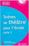 Scènes de théâtre pour l'école : Cycle 3 (1Cédérom)