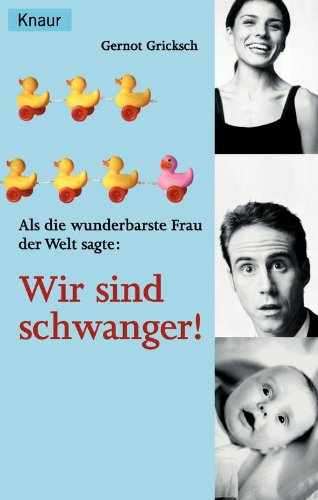 Download Als die wunderbarste Frau der Welt sagte: Wir sind schwanger!