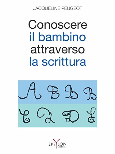Conoscere il bambino attraverso la scrittura. L'approccio grafologico all'infanzia e alle sue difficoltà
