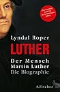Der Mensch Martin Luther: Die Biographie