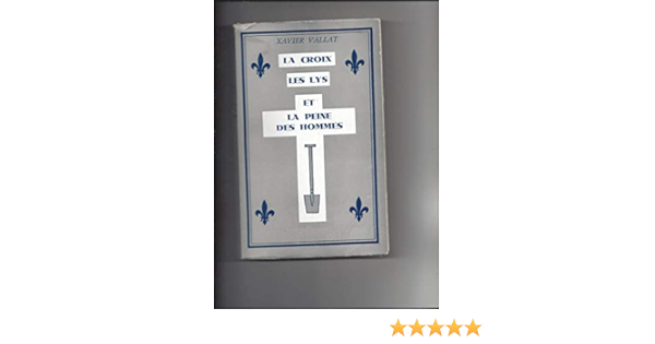 Amazon Fr La Croix Les Lys Et La Peine Des Hommes Vallat Xavier Livres Amazon Fr La Croix Les Lys Et La Peine Des Hommes Vallat Xavier Livres