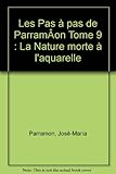 Image de Les Pas à pas de ParramÂon Tome 9 : La Nature morte à l'aquarelle