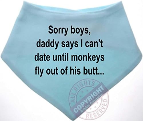 Baby Unisex Bandana Dribble Bib With the wording Sorry boys, daddy says I can't date until monkeys fly out of his butt... From our Baby Clothing range. A unique Birthday , Christening or Christmas stocking filler gift idea for boy or girl babies (Blue)