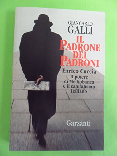 Il padrone dei padroni. Enrico Cuccia, il potere di Mediobanca e il capitalismo italiano