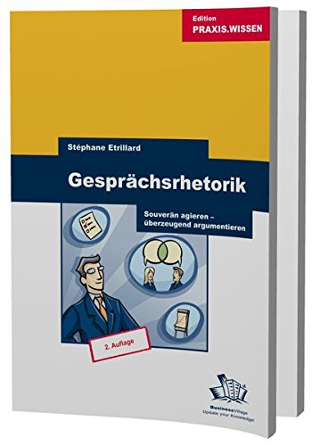 Gesprächsrhetorik: Souverän agieren - überzeugend argumentieren