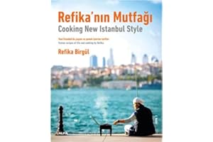 Refika’nın Mutfağı - Cooking New Istanbul Style: Yeni İstanbul’da Yaşam ve Yemek Üzerine Tarifler - Fusion Tecipes Of Life And Cooking By Refika