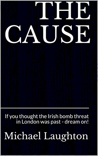 Download THE CAUSE: If you thought the Irish bomb threat in London was past - dream on! (The Townsend Archive Book 1) Download THE CAUSE: If you thought the Irish bomb threat in London was past - dream on! (The Townsend Archive Book 1)