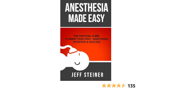 Anesthesia Made Easy The Survival Guide To Make Your First Anesthesia Rotation A Success Amazon Co Uk Steiner Do Jeff 9780989840132 Books