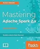 Mastering Apache Spark 2.x - Second Edition: Scale your machine learning and deep learning systems with SparkML, DeepLearning4j and H2O (English Edition) by 